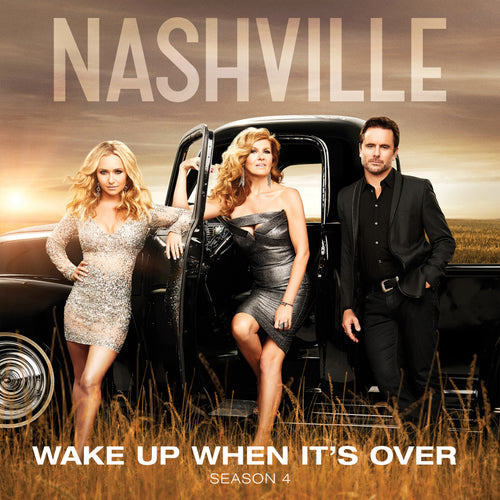 Music of Nashville - The Nashville Cast: Featuring Clare Bowen, Sam Palladio - Wake Up When It’s Over - eSingle