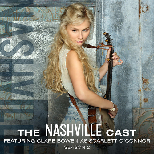 The Nashville Cast: Featuring Clare Bowen As Scarlett O’Conner, Season 2